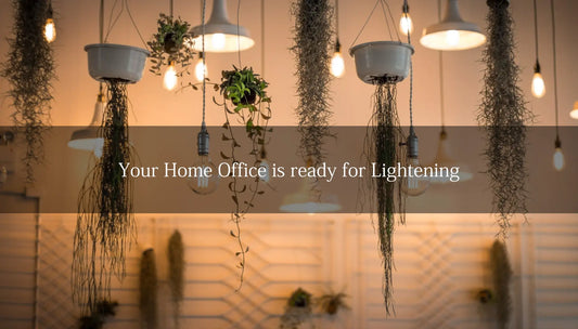 Your Home Office is ready for Lighting