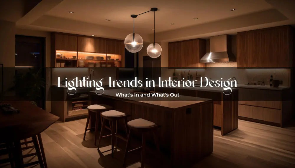 Lighting Trends in Interior Design: What's In and What's Out